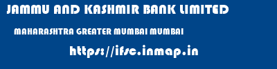 JAMMU AND KASHMIR BANK LIMITED  MAHARASHTRA GREATER MUMBAI MUMBAI   ifsc code